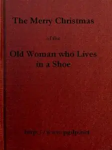 «The Merry Christmas of the Old Woman who Lived in a Shoe» by George M.Baker