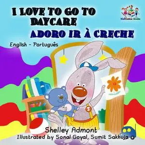 «I Love to Go to Daycare Adoro ir à Creche» by Shelley Admont