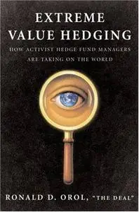 Extreme Value Hedging: How Activist Hedge Fund Managers Are Taking on the World