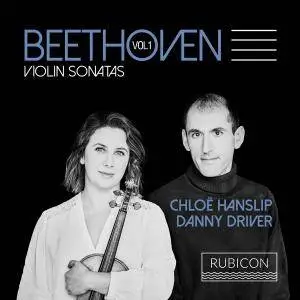 Chloë Hanslip & Danny Driver - Beethoven: Violin Sonatas, Vol. 1 (2017)