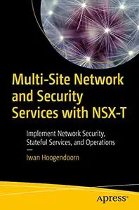 Multi-Site Network and Security Services with NSX-T: Implement Network Security, Stateful Services, and Operations