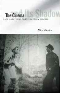 The Cinema and Its Shadow: Race and Technology in Early Cinema