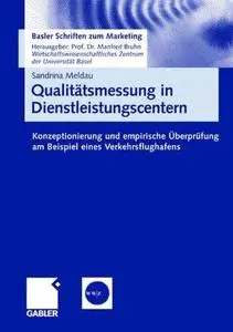 Qualitätsmessung in Dienstleistungscentern: Konzeptionierung und empirische Überprüfung am Beispiel eines Verkehrsflughafens (R