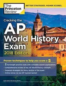 Cracking the AP World History Exam, 2018 Edition