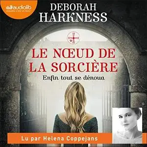 Deborah Harkness, "Le Nœud de la sorcière: Le Livre perdu des sortilèges 3"