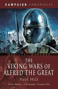 «The Viking Wars of Alfred the Great» by Paul Hill