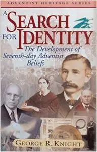A Search for Identity: The Development of Seventh-Day Adventist Beliefs (Scan.) by George R. Knight