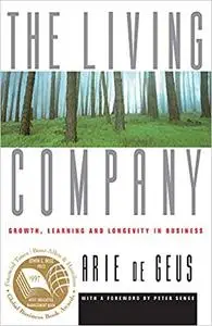 The Living Company: Growth, Learning and Longevity in Business