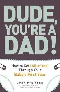 «Dude, You're a Dad!» by John Pfeiffer