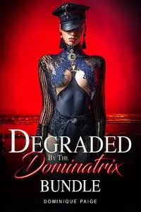 «Degraded By The Dominatrix Bundle» by Dominique Paige