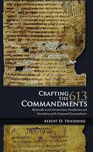 Crafting the 613 Commandments: Maimonides on the Enumeration, Classification, and Formulation of the Scriptural Commandm