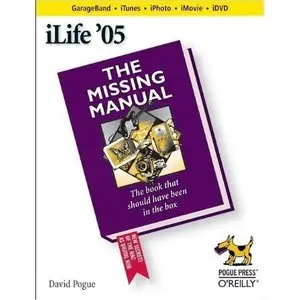 iLife '05: The Missing Manual by David Pogue [Repost]