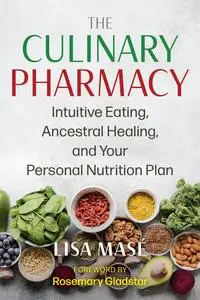 The Culinary Pharmacy: Intuitive Eating, Ancestral Healing, and Your Personal Nutrition Plan