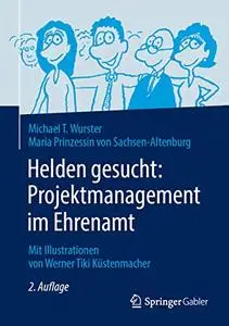 Helden gesucht: Projektmanagement im Ehrenamt: Mit Illustrationen von Werner Tiki Küstenmacher (Repost)