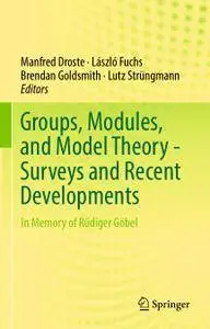 Groups, Modules, and Model Theory - Surveys and Recent Developments: In Memory of Rüdiger Göbel