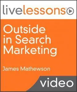 Outside in Search Marketing LiveLessons [Repost]