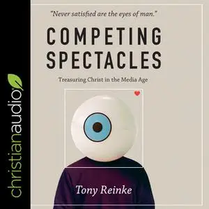 «Competing Spectacles» by Tony Reinke