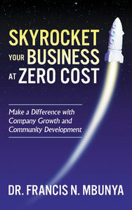 Skyrocket Your Business at Zero Cost : Make a Difference with Company Growth and Community Development