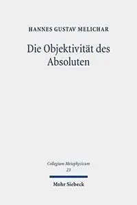 Die Objektivität des Absoluten: Der ontologische Gottesbeweis in Hegels „Wissenschaft der Logik“ im Spiegel der kantischen Krit