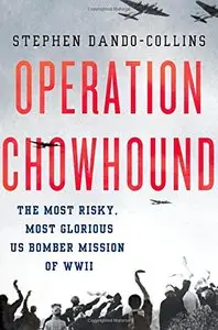 Operation Chowhound: The Most Risky, Most Glorious US Bomber Mission of WWII (Repost)