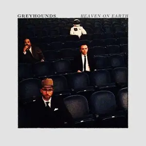 Greyhounds - Heaven On Earth (2015)