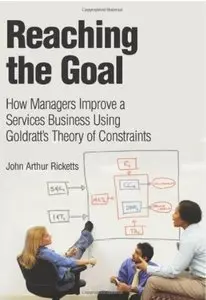 Reaching The Goal: How Managers Improve a Services Business Using Goldratt's Theory of Constraints