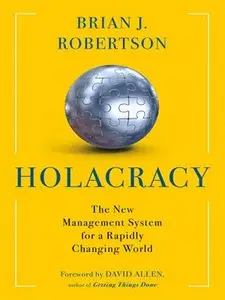 Holacracy: The New Management System for a Rapidly Changing World (Repost)