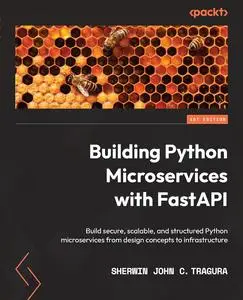 Building Python Microservices with FastAPI: Build secure, scalable, and structured Python microservices from design (repost)