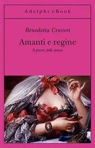 Benedetta Craveri - Amanti e regine: il potere delle donne (repost)