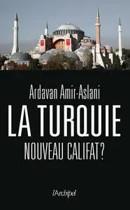 La Turquie, nouveau califat ? - Ardavan Amir-Aslani
