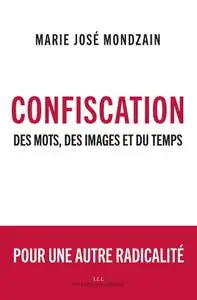 Marie-José Mondzain, "Confiscation: Des mots, des images et du temps"