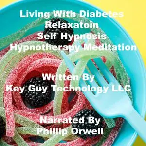 «Living With Diabetes Relaxation Self Hypnosis Hypnotherapy Meditation» by Key Guy Technology LLC