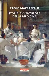 Paolo Mazzarello - Storia avventurosa della medicina