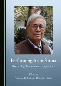 Performing Arun Sarma: Theatricality, Transgression, Transformation