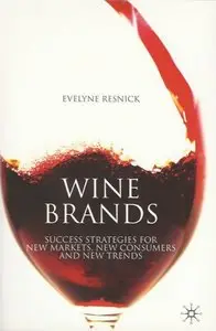 Wine Brands: Success Strategies for New Markets, New Consumers and New Trends
