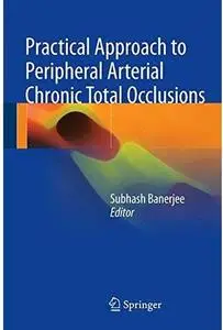 Practical Approach to Peripheral Arterial Chronic Total Occlusions [Repost]