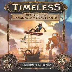 «Timeless: Diego and the Rangers of the Vastlantic» by Armand Baltazar