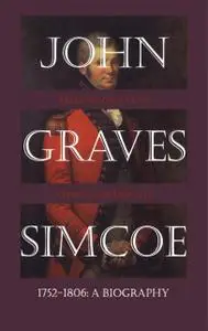 «John Graves Simcoe, 1752–1806» by Christopher Dracott, Mary Beacock Fryer