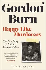 Happy Like Murderers: The True Story of Fred and Rosemary West