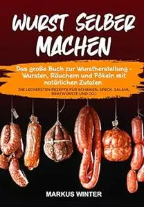 Wurst selber machen: Das große Buch zur Wurstherstellung - Wursten