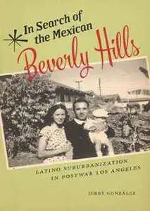 In Search of the Mexican Beverly Hills : Latino Suburbanization in Postwar Los Angeles