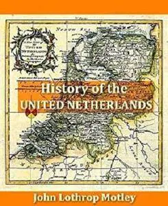 History of the United Netherlands, Volumes I-IV, Complete