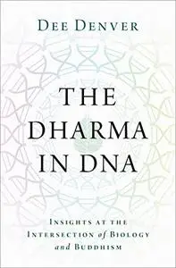 The Dharma in DNA: Insights at the Intersection of Biology and Buddhism