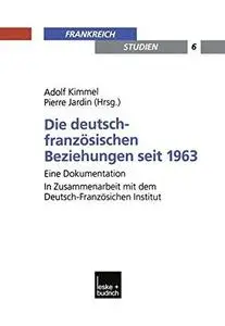 Die deutsch-französischen Beziehungen seit 1963: Eine Dokumentation. In Zusammenarbeit mit dem Deutsch-Französischen Institut