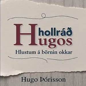 «Hollráð Hugos - Hlustum á börnin okkar» by Hugo Þórisson