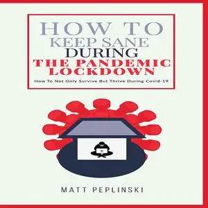 «How To Keep Sane During The Pandemic Lockdown» by Matt Peplinski