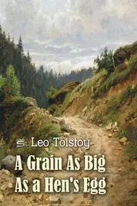 «A Grain As Big As a Hen's Egg» by Leo Tolstoy