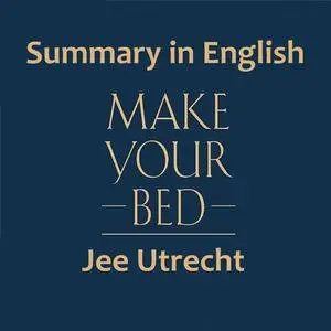 «Make your bed - Summary in English» by Jee Utrecht