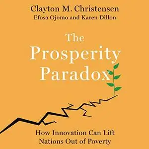 The Prosperity Paradox: How Innovation Can Lift Nations out of Poverty [Audiobook]