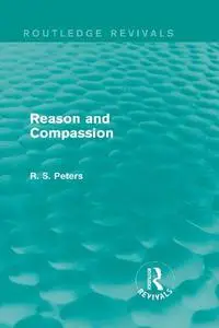 Reason and Compassion: The Lindsay Memorial Lectures Delivered at the University of Keele, February-March 1971 and The Swarthmo